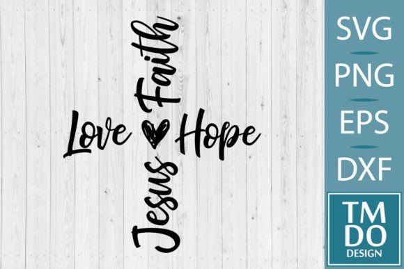 Jesus SVG, Faith, Hope, Love SVG Graphics for Crafts