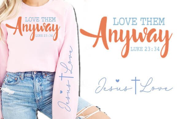 Love Them Anyway Jesus Sleeve Graphics for Crafts