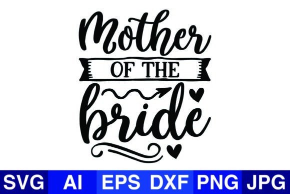 Mother of the Bride Wedding SVG PNG Graphics for Crafts