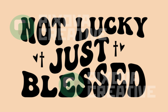 Not Lucky Just Blessed Christian Graphics for Crafts