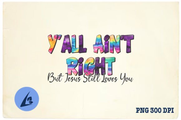 Y'all Ain't Right Jesus Loves You PNG Graphics for Crafts